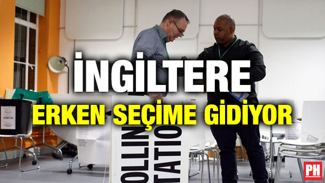 İNGİLTERE ERKEN SEÇİME GİDİYOR
