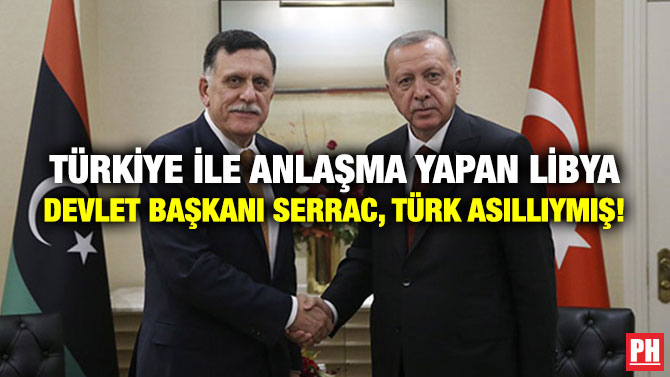 TÜRKİYE İLE ANLAŞMA YAPAN LİBYA DEVLET BAŞKANI SERRAC, TÜRK ASILLIYMIŞ!