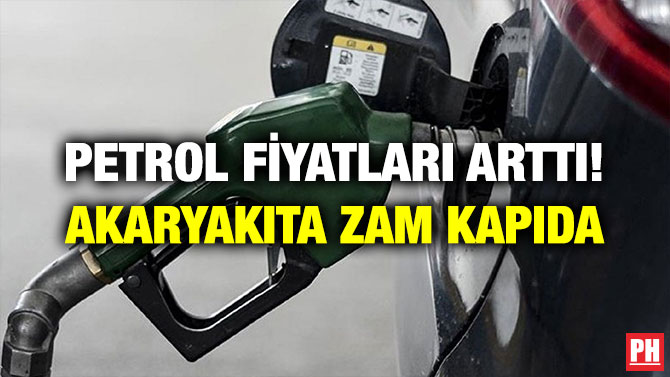 PETROL FİYATLARI ARTTI! AKARYAKITA ZAM KAPIDA