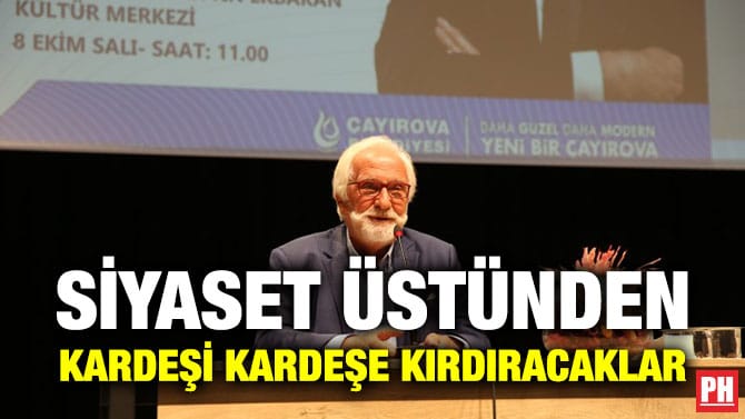 SİYASET ÜSTÜNDEN KARDEŞİ KARDEŞE KIRDIRACAKLAR