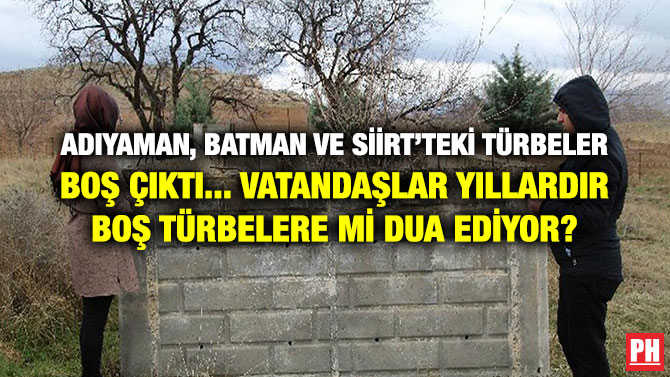 ADIYAMAN, BATMAN VE SİİRT’TEKİ TÜRBELER BOŞ ÇIKTI… VATANDAŞLAR YILLARDIR BOŞ TÜRBELERE Mİ DUA EDİYOR?