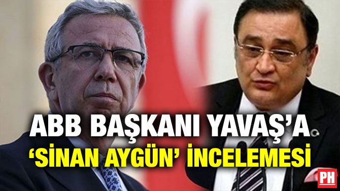 ABB BAŞKANI YAVAŞ’A ‘SİNAN AYGÜN’ İNCELEMESİ