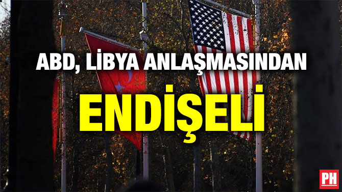 ABD, LİBYA ANLAŞMASINDAN ENDİŞELİ
