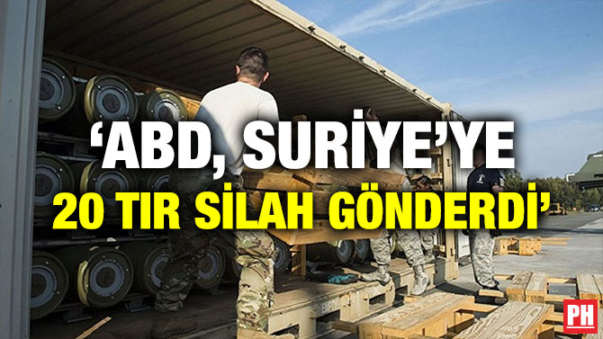 ‘ABD, SURİYE’YE 20 TIR SİLAH GÖNDERDİ’