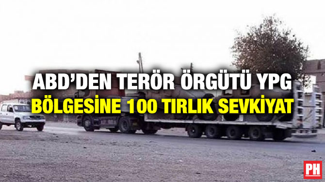 ABD’DEN TERÖR ÖRGÜTÜ YPG BÖLGESİNE 100 TIRLIK SEVKİYAT