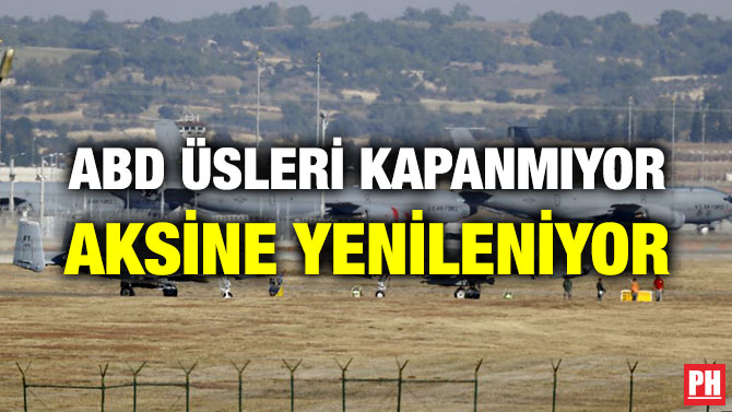 ABD ÜSLERİ KAPANMIYOR AKSİNE YENİLENİYOR