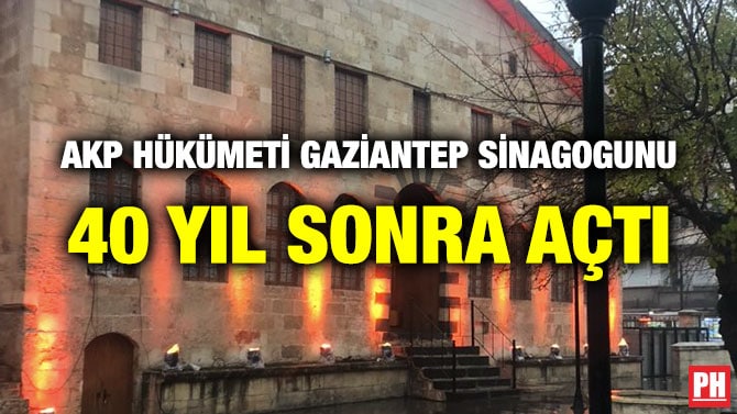 AKP HÜKÜMETİ GAZİANTEP SİNAGOGUNU 40 YIL SONRA AÇTI