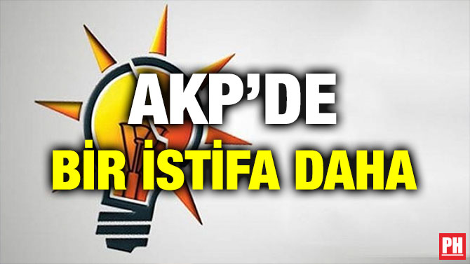 AKP’DE BİR İSTİFA DAHA