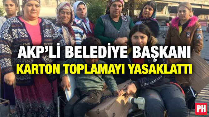 AKP’Lİ BELEDİYE BAŞKANI KARTON TOPLAMAYI YASAKLATTI