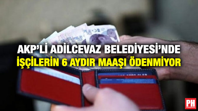 AKP’Lİ ADİLCEVAZ BELEDİYESİ’NDE İŞÇİLERİN 6 AYDIR MAAŞI ÖDENMİYOR