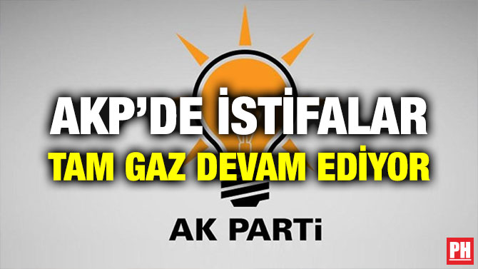 AKP’DE İSTİFALAR TAM GAZ DEVAM EDİYOR