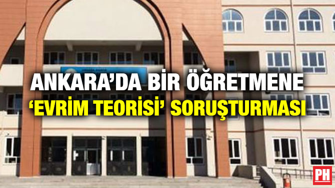 ANKARA’DA BİR ÖĞRETMENE ‘EVRİM TEORİSİ’ SORUŞTURMASI