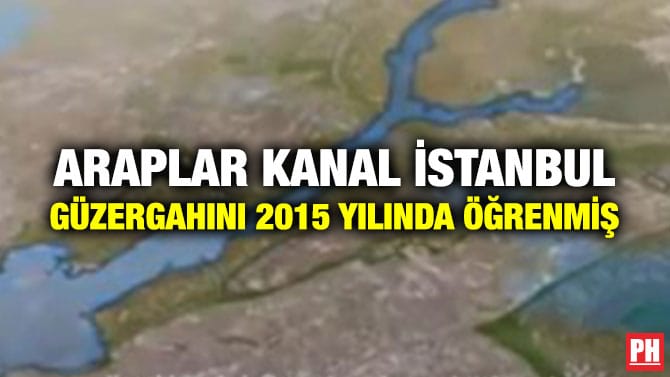 ARAPLAR KANAL İSTANBUL GÜZERGAHINI 2015 YILINDA ÖĞRENMİŞ