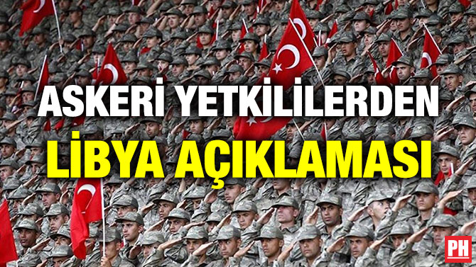 ASKERİ YETKİLİLERDEN LİBYA AÇIKLAMASI