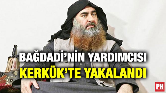 BAĞDADİ’NİN YARDIMCISI KERKÜK’TE YAKALANDI