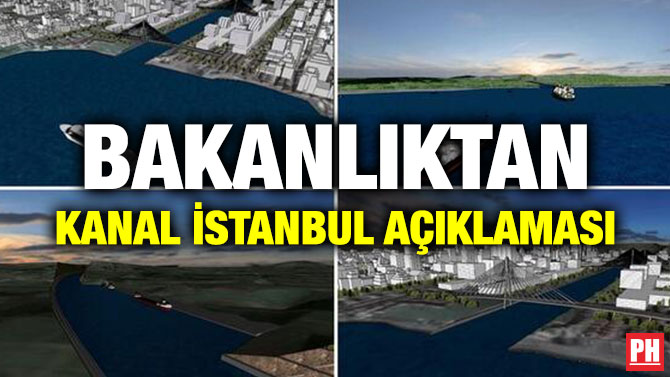 BAKANLIKTAN KANAL İSTANBUL AÇIKLAMASI