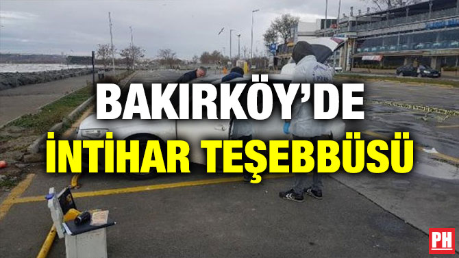 BAKIRKÖY’DE İNTİHAR TEŞEBBÜSÜ