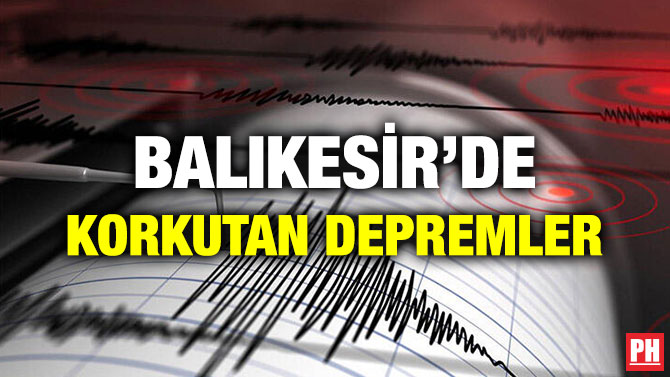 BALIKESİR’DE KORKUTAN DEPREMLER