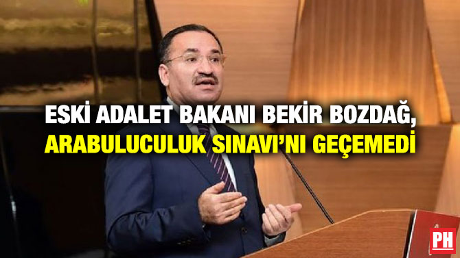 ESKİ ADALET BAKANI BEKİR BOZDAĞ, ARABULUCULUK SINAVI’NI GEÇEMEDİ