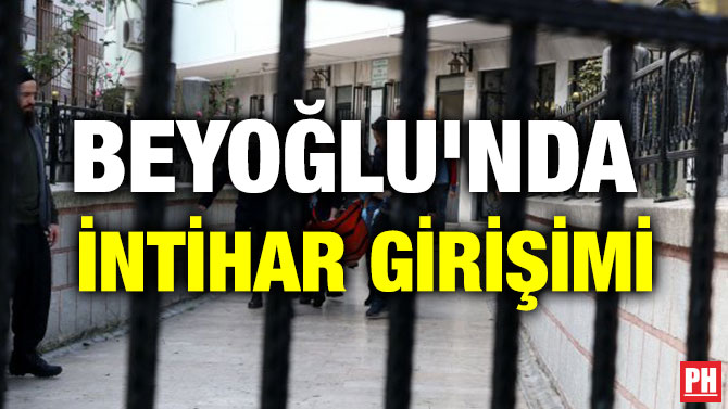 BEYOĞLU’NDA İNTİHAR GİRİŞİMİ
