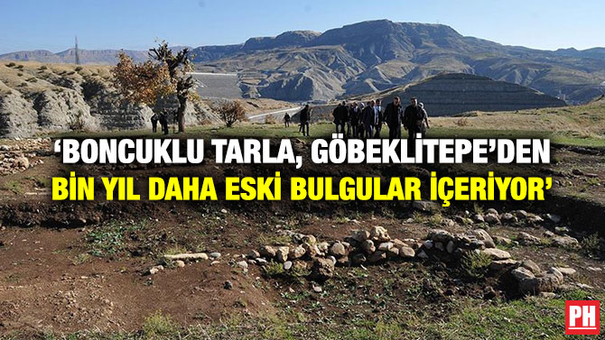 ‘BONCUKLU TARLA, GÖBEKLİTEPE’DEN BİN YIL DAHA ESKİ BULGULAR İÇERİYOR’