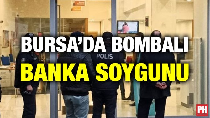 BURSA’DA BOMBALI BANKA SOYGUNU