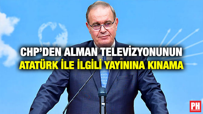 CHP’DEN ALMAN TELEVİZYONUNUN ATATÜRK İLE İLGİLİ YAYININA KINAMA