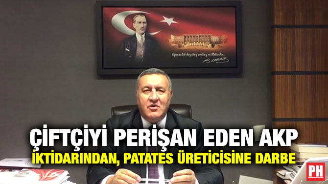 ÇİFTÇİYİ PERİŞAN EDEN AKP İKTİDARINDAN, PATATES ÜRETİCİSİNE DARBE