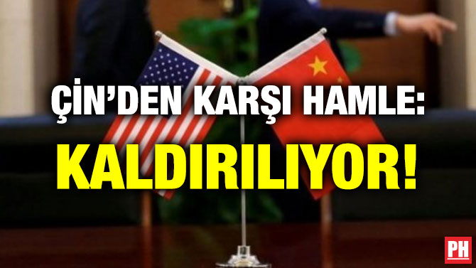 ÇİN’DEN KARŞI HAMLE: KALDIRILIYOR!