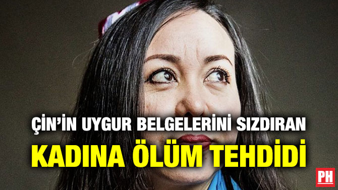 ÇİN’İN UYGUR BELGELERİNİ SIZDIRAN KADINA ÖLÜM TEHDİDİ