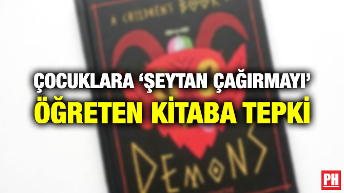 ÇOCUKLARA ‘ŞEYTAN ÇAĞIRMAYI’ ÖĞRETEN KİTABA TEPKİ