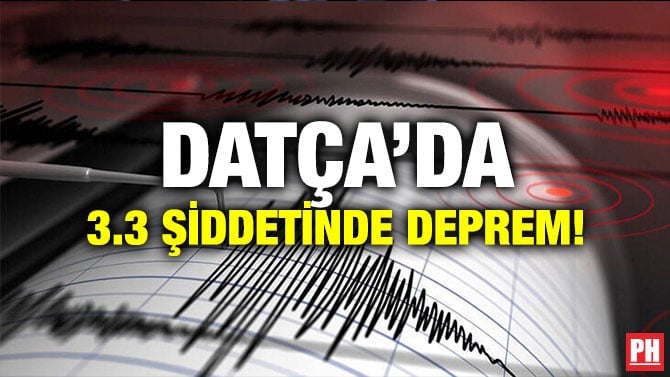 DATÇA’DA 3.3 ŞİDDETİNDE DEPREM!