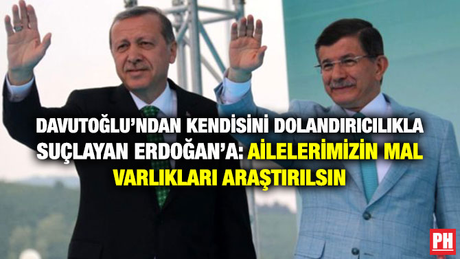 DAVUTOĞLU’NDAN KENDİSİNİ DOLANDIRICILIKLA SUÇLAYAN ERDOĞAN’A: AİLELERİMİZİN MAL VARLIKLARI ARAŞTIRILSIN  