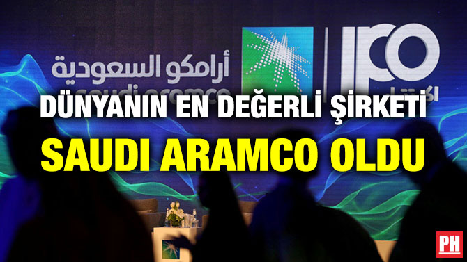 DÜNYANIN EN DEĞERLİ ŞİRKETİ SAUDI ARAMCO OLDU