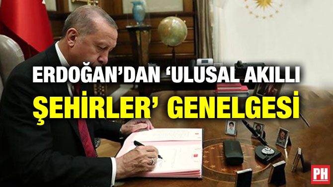 ERDOĞAN’DAN ‘ULUSAL AKILLI ŞEHİRLER’ GENELGESİ