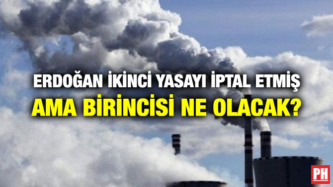 ERDOĞAN İKİNCİ YASAYI İPTAL ETMİŞ AMA BİRİNCİSİ NE OLACAK?