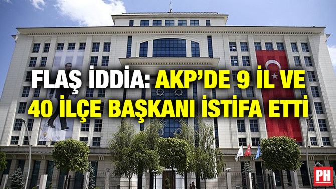FLAŞ İDDİA: AKP’DE 9 İL VE 40 İLÇE BAŞKANI İSTİFA ETTİ
