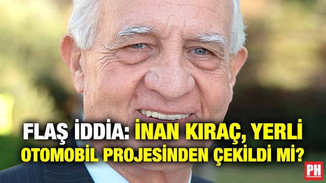 FLAŞ İDDİA: İNAN KIRAÇ, YERLİ OTOMOBİL PROJESİNDEN ÇEKİLDİ Mİ?
