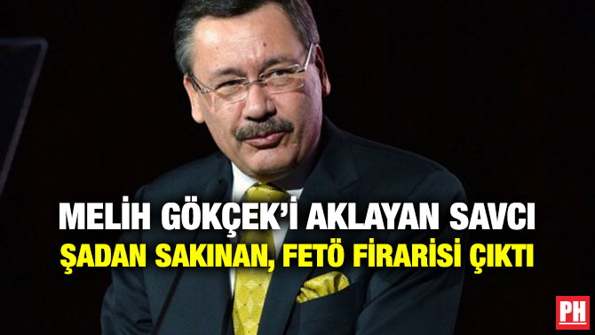 MELİH GÖKÇEK’İ AKLAYAN SAVCI ŞADAN SAKINAN, FETÖ FİRARİSİ ÇIKTI