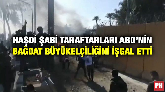 HAŞDİ ŞABİ TARAFTARLARI ABD’NİN BAĞDAT BÜYÜKELÇİLİĞİNİ İŞGAL ETTİ