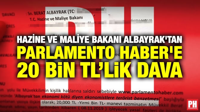 HAZİNE ve MALİYE BAKANI ALBAYRAK’TAN PARLAMENTO HABER’E 20 BİN TL’LİK DAVA