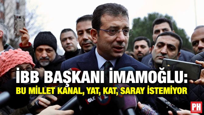 İBB BAŞKANI İMAMOĞLU: BU MİLLET KANAL, YAT, KAT, SARAY İSTEMİYOR