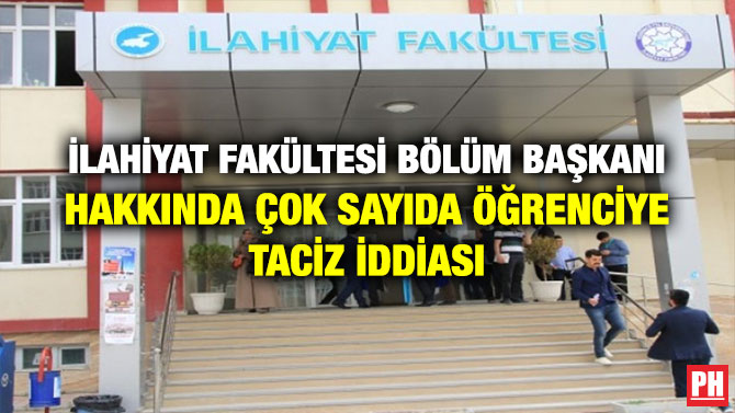 İLAHİYAT FAKÜLTESİ BÖLÜM BAŞKANI HAKKINDA ÇOK SAYIDA ÖĞRENCİYE TACİZ İDDİASI