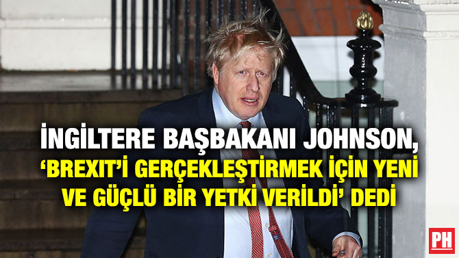 İNGİLTERE BAŞBAKANI JOHNSON, ‘BREXIT’İ GERÇEKLEŞTİRMEK İÇİN YENİ VE GÜÇLÜ BİR YETKİ VERİLDİ’ DEDİ
