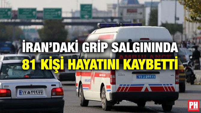 İRAN’DAKİ GRİP SALGININDA 81 KİŞİ HAYATINI KAYBETTİ