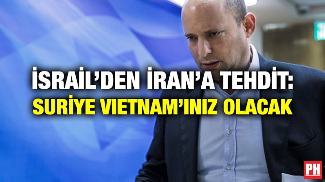 İSRAİL’DEN İRAN’A TEHDİT: SURİYE VIETNAM’INIZ OLACAK