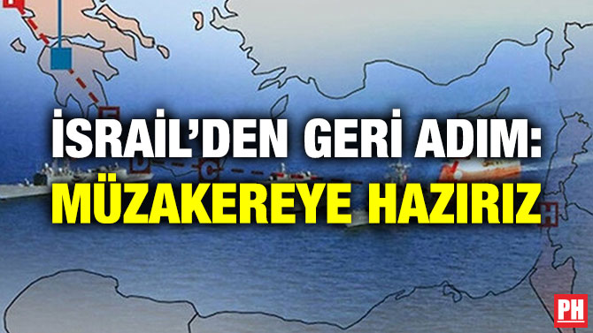 İSRAİL’DEN GERİ ADIM: MÜZAKEREYE HAZIRIZ