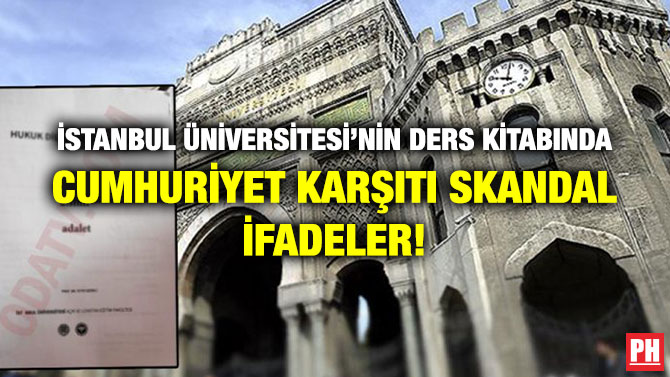 İSTANBUL ÜNİVERSİTESİ’NİN DERS KİTABINDA CUMHURİYET KARŞITI SKANDAL İFADELER!