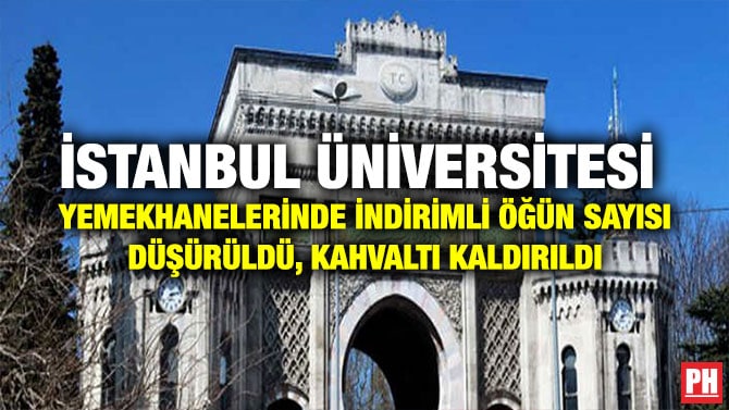 İSTANBUL ÜNİVERSİTESİ YEMEKHANELERİNDE İNDİRİMLİ ÖĞÜN SAYISI DÜŞÜRÜLDÜ, KAHVALTI KALDIRILDI