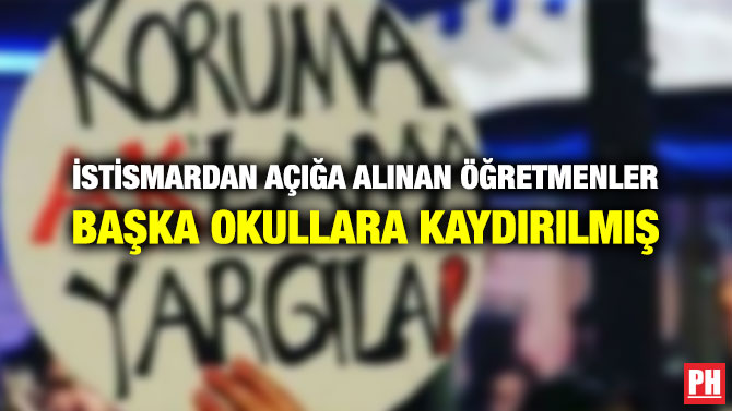 İSTİSMARDAN AÇIĞA ALINAN ÖĞRETMENLER BAŞKA OKULLARA KAYDIRILMIŞ